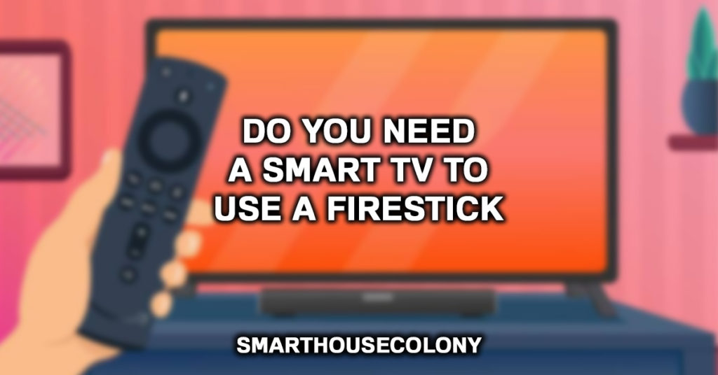 Do You Need A Smart TV To Use A Firestick