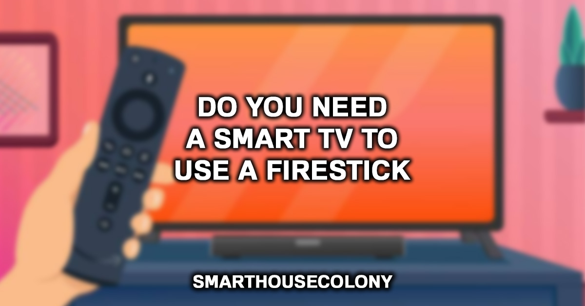 Do You Need A Smart TV To Use A Firestick