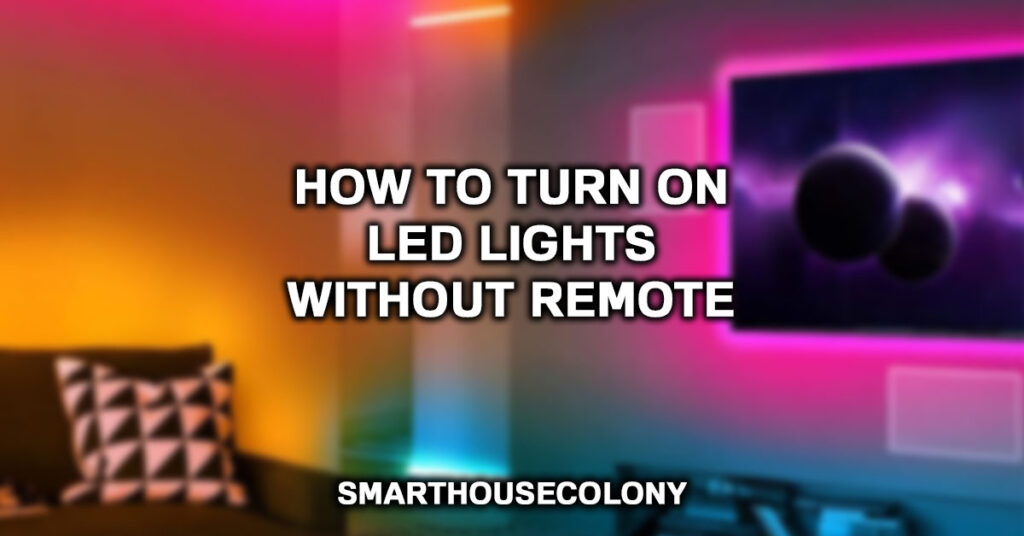 How To Turn On LED Lights Without Remote